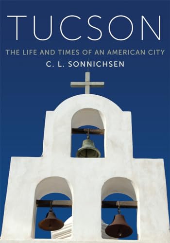 Tucson: The Life and Times of an American City