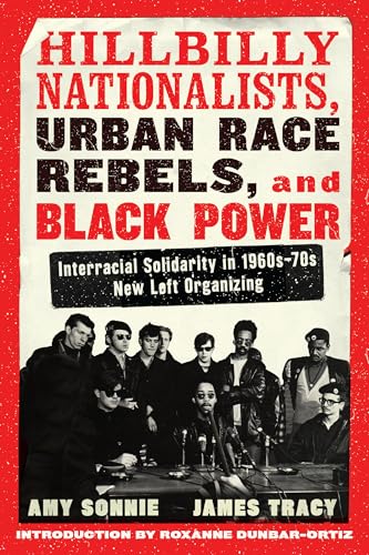 Hillbilly Nationalists, Urban Race Rebels, and Black Power - Updated and Revised: Interracial Solidarity in 1960s-70s New Left Organizing von Melville House