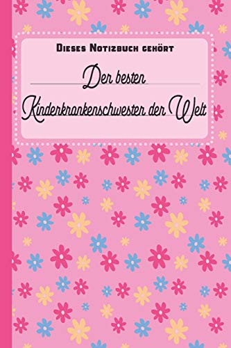 Dieses Notizbuch gehört der besten Kinderkrankenschwester der Welt: blanko Notizbuch | Journal | To Do Liste für Kinderkrankenschwestern und ... Notizen - Tolle Geschenkidee als Dankeschön