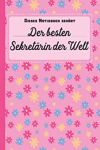 Dieses Notizbuch gehört der besten Sekretärin der Welt: Geschenk für Sekretäre und Sekretärinnen: blanko Notizbuch | Journal | To Do Liste - über 100 ... Geschenkidee als Dankeschön für gute Arbeit von Independently published