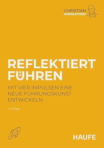 Reflektiert führen: Mit vier Impulsen eine neue Führungskunst entwickeln (Haufe Fachbuch) von Haufe