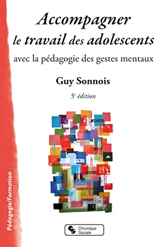 Accompagner le travail des adolescents: avec la pédagogie des gestes mentaux