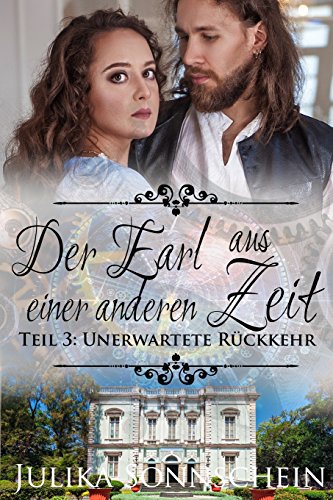 Der Earl aus einer anderen Zeit: Teil 3: Unerwartete Rückkehr