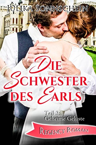 Die Schwester des Earls -: Teil 3 Geheime Gelüste - Regency Roman