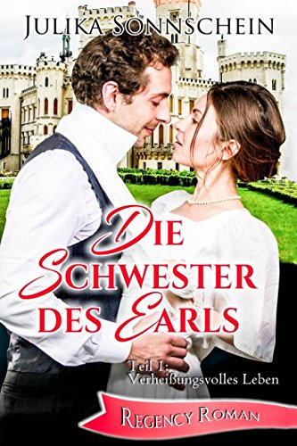 Die Schwester des Earls: Teil 1: Verheißungsvolles Leben (Regency Roman)