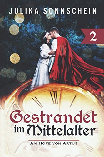 Gestrandet im Mittelalter: Am Hofe von Artus (Im Mittelalter gestrandet, Band 2) von Independently published