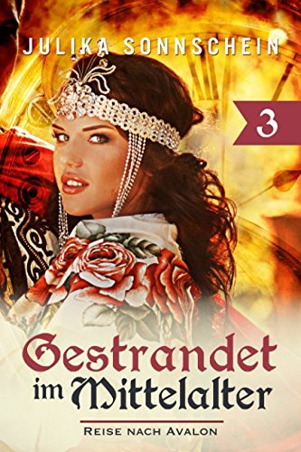 Gestrandet im Mittelalter: Reise nach Avalon (Im Mittelalter gestrandet, Band 3)
