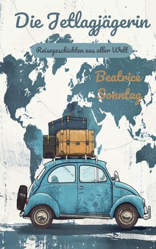 Die Jetlagjägerin: Reisegeschichten aus aller Welt