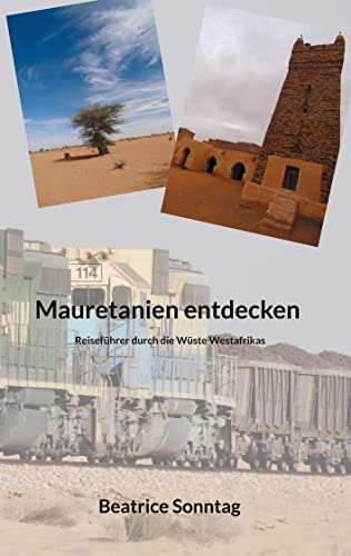 Mauretanien entdecken: Reiseführer durch die Wüste Westafrikas von Books on Demand GmbH