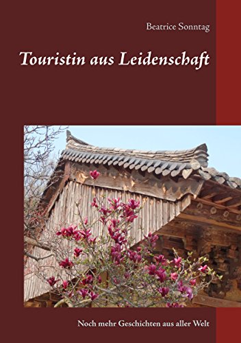 Touristin aus Leidenschaft: Noch mehr Geschichten aus aller Welt