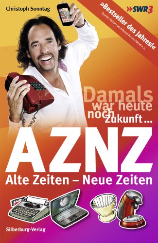AZNZ Alte Zeiten - Neue Zeiten: Damals war heute noch Zukunft