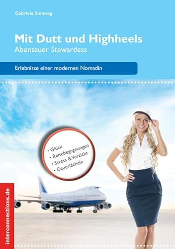 Mit Dutt und Highheels - Abenteuer Stewardess: Höhenflüge, Turbulenzen, Weltspaziergänge (Reisetops)