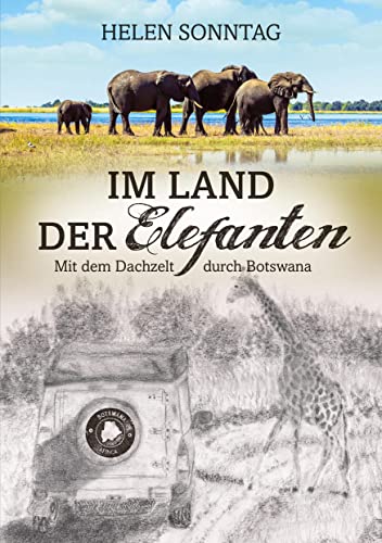 Im Land der Elefanten • Mit dem Dachzelt durch Botswana Im Land der Elefanten • Mit dem Dachzelt durch Botswana