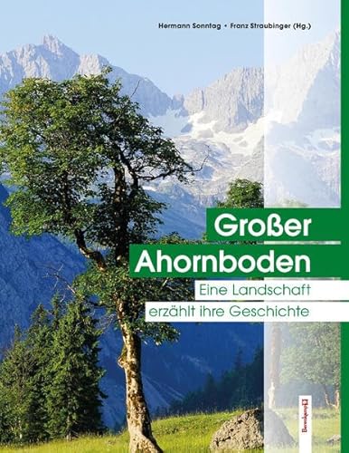 Großer Ahornboden: Eine Landschaft erzählt ihre Geschichte