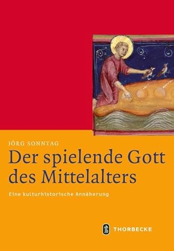 Der spielende Gott des Mittelalters: Eine kulturhistorische Annäherung (Mittelalter-Forschungen) von Jan Thorbecke Verlag