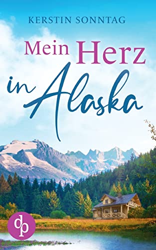 Mein Herz in Alaska von dp DIGITAL PUBLISHERS GmbH