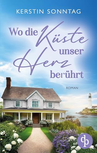 Wo die Küste unser Herz berührt | Ein Neuanfangs-Liebesroman in einer wildromantischen Kleinstadt: Zwischen Verlust, Hoffnung und einem Neuanfang für die Liebe von dp Verlag