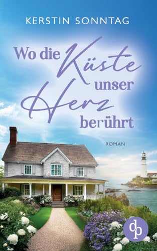 Wo die Küste unser Herz berührt | Ein Neuanfangs-Liebesroman in einer wildromantischen Kleinstadt: Zwischen Verlust, Hoffnung und einem Neuanfang für die Liebe von dp Verlag