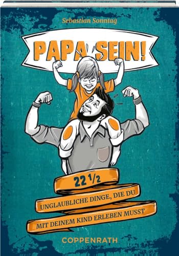 Eintragalbum: Papa sein! - 22 1/2 unglaubliche Dinge, die du mit deinem Kind erleben musst (Alben & Geschenke für Kinder)