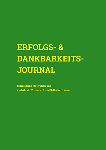 Erfolgs- & Dankbarkeits-Journal: Stärkt deine Motivation und verleiht dir Zuversicht und Selbstvertrauen (Cover Grün) von tredition