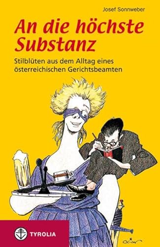 An die höchste Substanz: Stilblüten aus dem Alltag eines österreichischen Gerichtsbeamten. Mit Karikaturen von Helmut Kasper, Oliver Schopf und Ferry Rojkowski