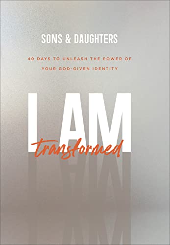 I Am Transformed: 40 Days to Unleash the Power of Your God-Given Identity