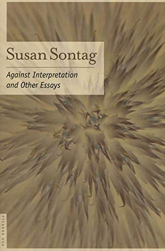 Against Interpretation: And Other Essays Against Interpretation: And Other Essays