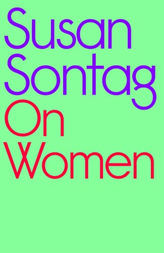 On Women: A new collection of feminist essays from the influential writer, activist and critic, Susan Sontag On Women: A new collection of feminist essays from the influential writer, activist and critic, Susan Sontag