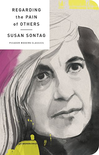 Regarding the Pain of Others: Susan Sontag (Picador Modern Classics)