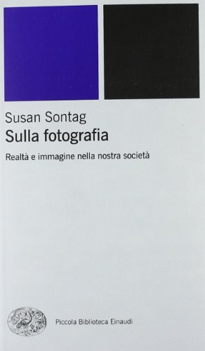 Sulla fotografia. Realtà e immagine nella nostra società (Piccola biblioteca Einaudi. Nuova serie, Band 255) Sulla fotografia. Realtà e immagine nella nostra società (Piccola biblioteca Einaudi. Nuova serie, Band 255)