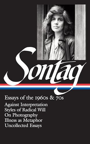 Susan Sontag: Essays of the 1960s & 70s (LOA #246): Against Interpretation / Styles of Radical Will / On Photography / Illness as Metaphor / ... of America Susan Sontag Edition, Band 1)