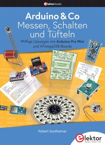 Arduino & Co – Messen, Schalten und Tüfteln: Pfiffige Lösungen mit Arduino Pro Mini und ATmega328-Boards