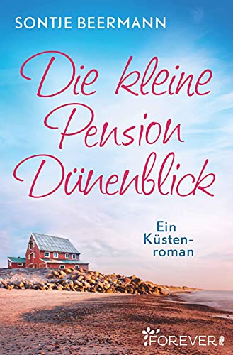 Die kleine Pension Dünenblick: Ein Küstenroman