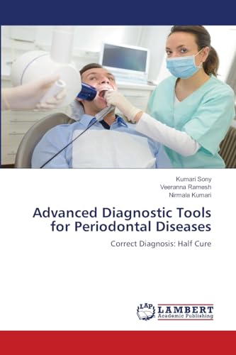 Advanced Diagnostic Tools for Periodontal Diseases: Correct Diagnosis: Half Cure von LAP LAMBERT Academic Publishing