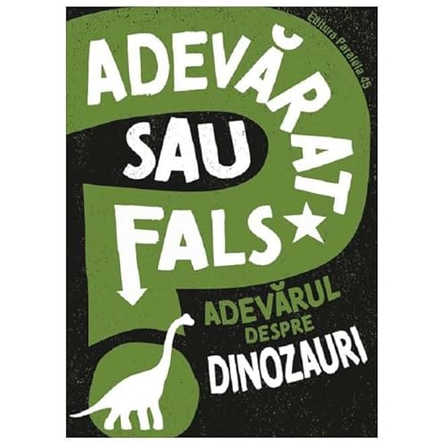 Adevarat Sau Fals? Adevarul Despre Dinozauri von Paralela 45