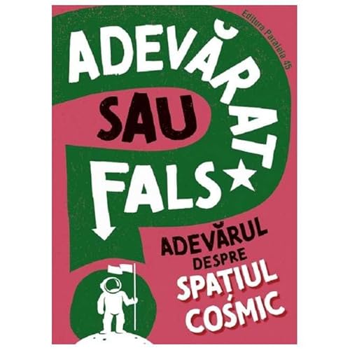 Adevarat Sau Fals? Adevarul Despre Spatiul Cosmic von Paralela 45