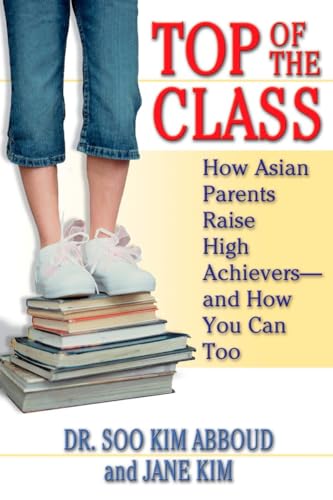 Top of the Class: How Asian Parents Raise High Achievers--and How You Can Too von Berkley