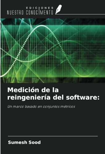 Medición de la reingeniería del software:: Un marco basado en conjuntos métricos von Ediciones Nuestro Conocimiento