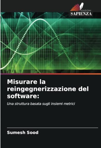 Misurare la reingegnerizzazione del software:: Una struttura basata sugli insiemi metrici von Edizioni Sapienza