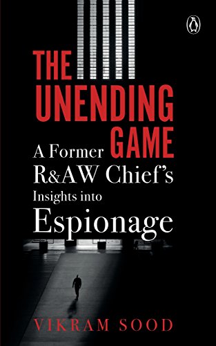 The Unending Game: A Former R&AW Chief's Insights into Espionage