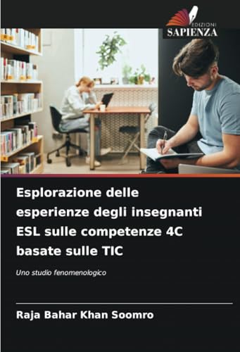 Esplorazione delle esperienze degli insegnanti ESL sulle competenze 4C basate sulle TIC: Uno studio fenomenologico von Edizioni Sapienza