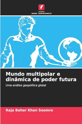 Mundo multipolar e dinâmica de poder futura: Uma análise geopolítica global von Edições Nosso Conhecimento