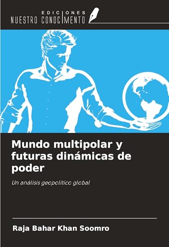 Mundo multipolar y futuras dinámicas de poder: Un análisis geopolítico global von Ediciones Nuestro Conocimiento