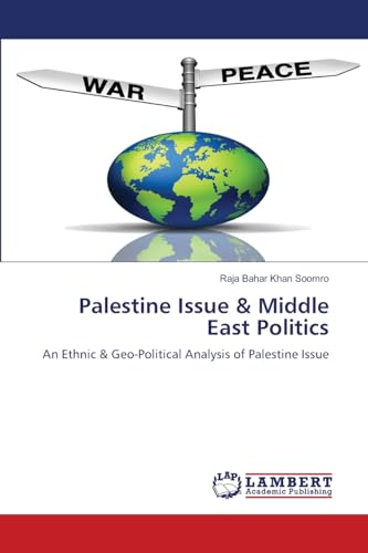 Palestine Issue & Middle East Politics: An Ethnic & Geo-Political Analysis of Palestine Issue von LAP LAMBERT Academic Publishing