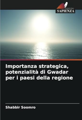 Importanza strategica, potenzialità di Gwadar per i paesi della regione von Edizioni Sapienza