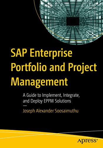 SAP Enterprise Portfolio and Project Management: A Guide to Implement, Integrate, and Deploy EPPM Solutions SAP Enterprise Portfolio and Project Management: A Guide to Implement, Integrate, and Deploy EPPM Solutions