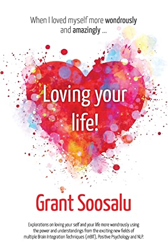 Loving your Life!: Explorations on loving your self and your life more wondrously using the power of mBIT, Positive Psychology & NLP von CREATESPACE