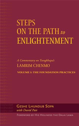 Steps on the Path to Enlightenment: A Commentary on Tsongkhapa's Lamrim Chenmo, Volume 1: The Foundation Practices (Volume 1)