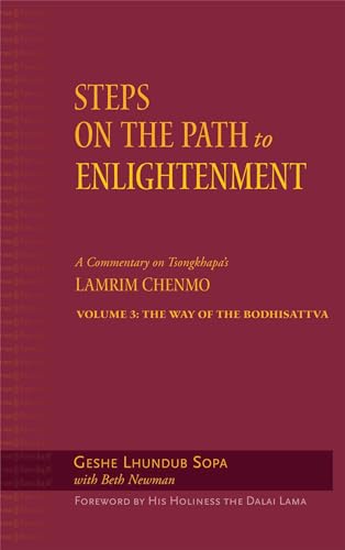 Steps on the Path to Enlightenment: A Commentary on Tsongkhapa's Lamrim Chenmo, Volume 3: The Way of the Bodhisattva (Volume 3)
