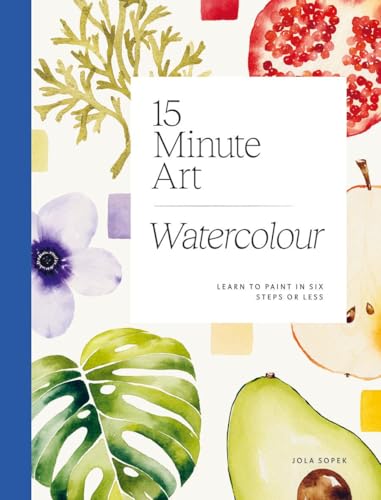 15-minute Art Watercolour: Learn to Paint in Six Steps or Less von Hardie Grant London Ltd.